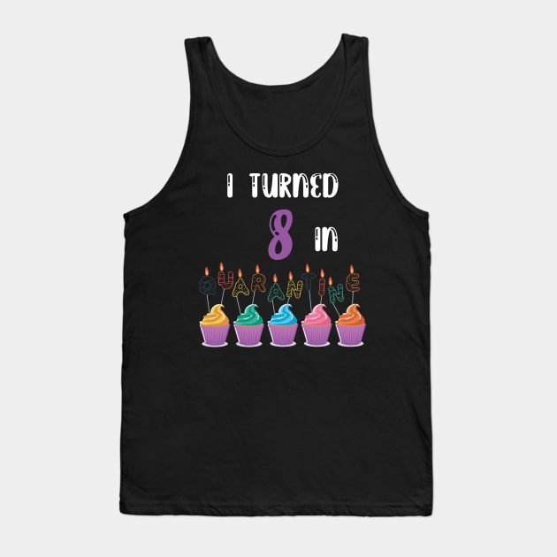 I Turned 8 In Quarantine funny birthday idea T-shirt Tank Top by fatoajmii